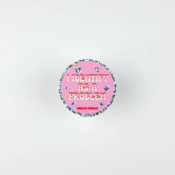 I Identify As A Problem Round Holographic Glitter Sticker - Harlem Starlet