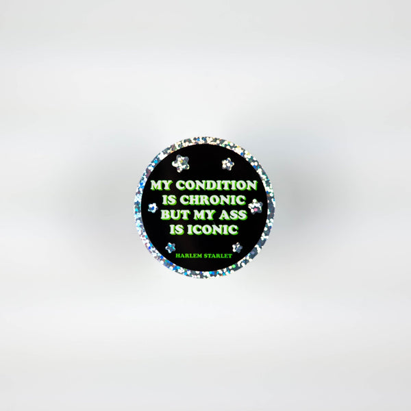 My Condition Is Chronic But My Ass Is Iconic Holographic Glitter Sticker - Harlem Starlet
