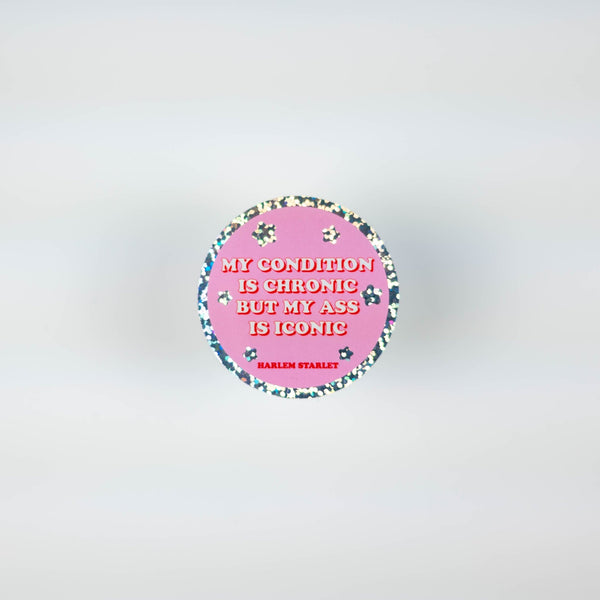 My Condition Is Chronic But My Ass Is Iconic Holographic Glitter Sticker - Harlem Starlet