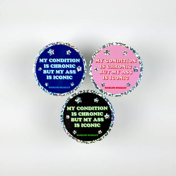 My Condition Is Chronic But My Ass Is Iconic Holographic Glitter Sticker - Harlem Starlet
