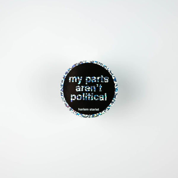 My Parts Aren't Political Round Holographic Glitter Sticker - Harlem Starlet