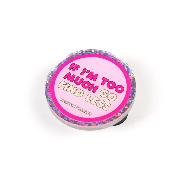 Pin - If I'm Too Much Go Find Less Round Glitter in Pink - Harlem Starlet
