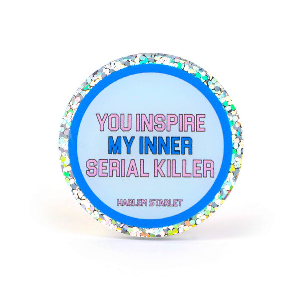 Pin - You Inspire My Inner Serial Killer Round Glitter in Blue - Harlem Starlet