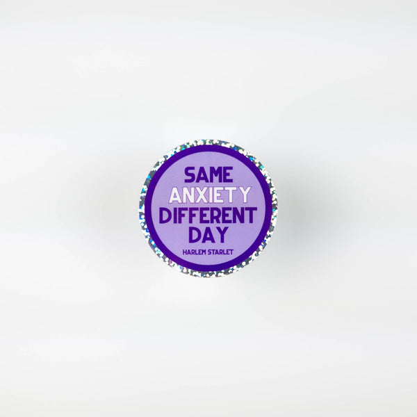 Same Anxiety, Different Day Round Holographic Glitter Sticker - Harlem Starlet